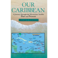 Our Caribbean: A Journey Through the Mysterious Antilles - Hardcover