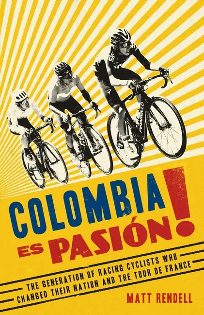 Colombia Es Pasion!: The Generation of Racing Cyclists Who Changed Their Nation and the Tour de France - Paperback