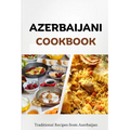 Azerbaijani Cookbook: Traditional Recipes from Azerbaijan - Paperback
