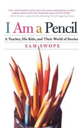 I Am a Pencil: A Teacher, His Kids, and Their World of Stories - Paperback