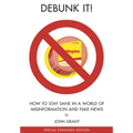 Debunk It! Fake News Edition: How to Stay Sane in a World of Misinformation - Paperback