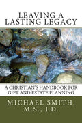 Leaving a Lasting Legacy: A Christian's Handbook for Gift and Estate Planning - Paperback