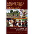 A Practitioner's Guide to Public Archaeology: Intentional Programming for Effective Outreach - Paperback