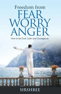 Freedom from Fear Worry Anger - How to be Cool, Calm and Courageous - Paperback