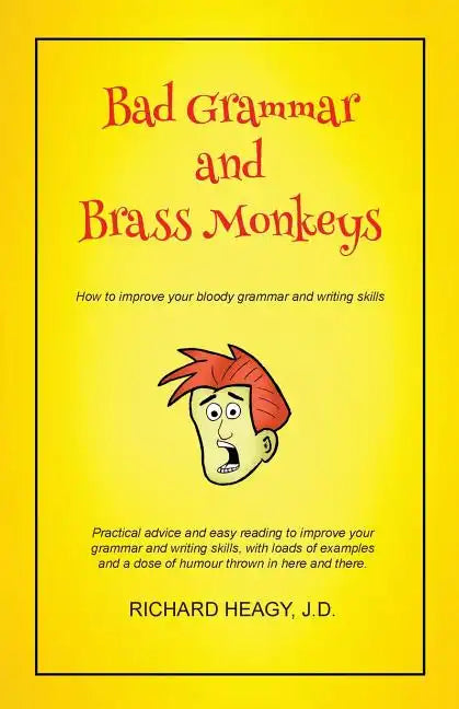Bad Grammar and Brass Monkeys: How to improve your bloody grammar and writing skills - Paperback