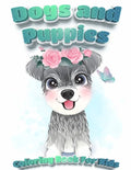 Dogs And Puppies Coloring Book For Kids: Puppy Coloring Book for Children Who Love Dogs Cute Dogs, Silly Dogs, Little Puppies and Fluffy Friends-All K - Paperback