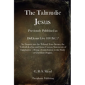 The Talmudic Jesus: Previously Published as Did Jesus Live 100 B.C.? An Enquiry into the Talmud Jesus Stories, the Toldoth Jeschu, and Som - Paperback