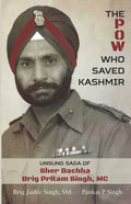 The POW Who Saved Kashmir: Unsung Saga of Sher Bachha Brig Pritam Singh, MC - Paperback