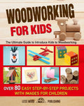 Woodworking for Kids: The Ultimate Guide to Introduce Kids to Woodworking. Over 80 Easy Step-by-Step Projects with Images for Children. - Paperback