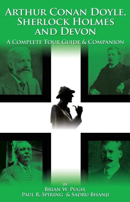 Arthur Conan Doyle, Sherlock Holmes and Devon: A Complete Tour Guide & Companion - Paperback