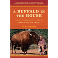 A Buffalo in the House: The Extraordinary Story of Charlie and His Family - Paperback