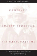 Kamikaze, Cherry Blossoms, and Nationalisms: The Militarization of Aesthetics in Japanese History - Paperback