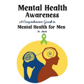 Mental Health Awareness: A Comprehensive Guide to Mental Health for Men - Paperback