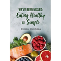 We've Been Misled: Eating Healthy is Simple - Paperback