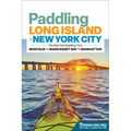 Paddling Long Island & New York City: The Best Sea Kayaking from Montauk to Manhasset Bay to Manhattan - Paperback