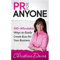 PR for Anyone: 100+ Affordable Ways to Easily Create Buzz for Your Business - Paperback