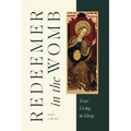 Redeemer in the Womb: Jesus Living in Mary - Hardcover