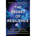 The Secret of Resilience: Healing Personal and Planetary Trauma Through Morphogenesis - Paperback
