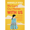 We Carry Our Homes with Us: A Cuban American Memoir - Paperback