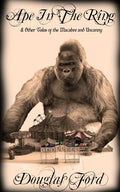 Ape in the Ring: & Other Tales of the Macabre and Uncanny - Paperback