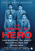 The Making of Hero: Four Brothers, Two Wheels and a Revolution that Shaped India - Hardcover