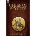 Chief of Scouts-as Pilot to Emigrant and Government Trains, Across the Plains of the Western Frontier - Paperback