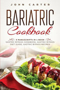 Bariatric Cookbook: 3 Manuscripts in 1 Book - Gastric Bypass Cookbook, Gastric Bypass Diet Guide, Gastric Bypass Recipes - Paperback