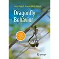 Dragonfly Behavior: Discovering the Dynamic Life of an Ancient Order of Insects - Hardcover