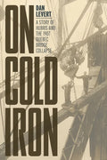 On Cold Iron: A Story of Hubris and the 1907 Quebec Bridge Collapse - Paperback