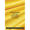 A Pineapple and an Old Yellow Curtain - Paperback