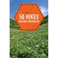 50 Hikes Around Anchorage - Paperback