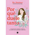 Por Qué Duele Tanto: Una Guía Para Entender El Dolor de Un Corazón Roto Y Aprender a Cuidar de Ti / Why Does It Hurt So Much - Paperback