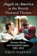 Angels in America at the British National Theatre: Premiere, Revival and Transatlantic Legacy, 1993-2018 - Paperback