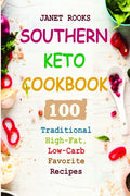 Southern Keto Cookbook: 100 Traditional High-Fat, Low-Carb Favorite Recipes - Paperback