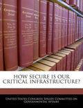 How Secure Is Our Critical Infrastructure? - Paperback