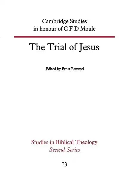 The Trial of Jesus: Cambridge Studies in Honour of C F D Moule - Paperback