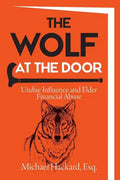 The Wolf at the Door: Undue Influence and Elder Financial Abuse - Paperback