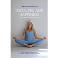 Yoga, Sex and Happiness: The smart guide to better health - Paperback