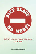 Diet Slave No More!: A Fun Literary Journey into Your Self - Paperback