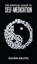 The Spiritual Guide to Self-Medication - Hardcover