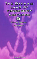The Dynamic Laws of Prosperity Lectures - Lesson 6: Giving Makes You Rich - Paperback