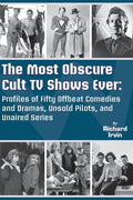 The Most Obscure Cult TV Shows Ever - Profiles of Fifty Offbeat Comedies and Dramas, Unsold Pilots, and Unaired Series - Paperback