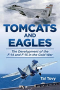 Tomcats and Eagles: The Development of the F-14 and F-15 in the Cold War - Hardcover