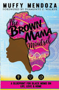 The Brown Mama Mindset: A Blueprint for Black Moms on Life, Love and Home - Paperback