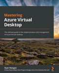 Mastering Azure Virtual Desktop: The ultimate guide to the implementation and management of Azure Virtual Desktop - Paperback