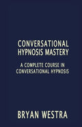 Conversational Hypnosis Mastery: A Complete Course In Conversational Hypnosis - Paperback