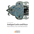Antique Locks and Keys: Their History, Uses and Mechanisms - Hardcover