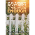 When the White Picket Fence is No Longer Enough - Hardcover