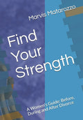 Find Your Strength: Before, During and After Divorce - Paperback