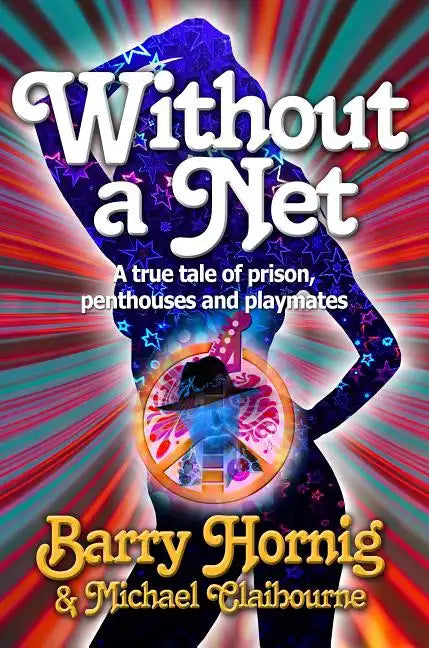 WIthout a Net: a true tale of Prison, Penthouses and Playmates - Paperback